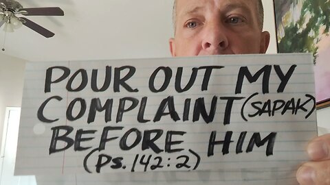 pour out my complaint before him Psalms 142 verse 2