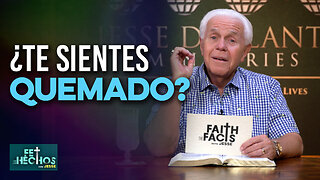 Fe Los Hechos: ¿Te sientes quemado?