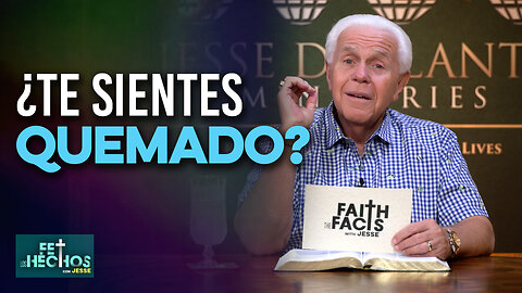 Fe Los Hechos: ¿Te sientes quemado?