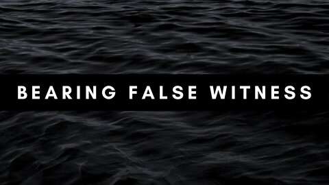 Bearing False Witness