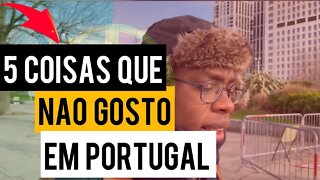 5 COISAS QUE EU NÃO GOSTO EM PORTUGAL | Negritinh pelo mundo