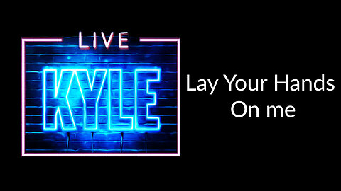 Lay Your Hands on Me - Kyle