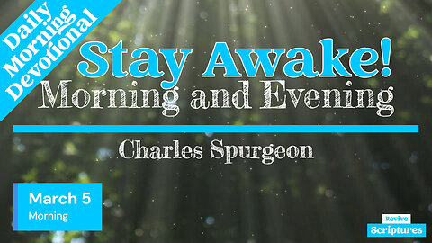 March 5 Morning Devotional | Stay Awake! | Morning and Evening by Charles Spurgeon