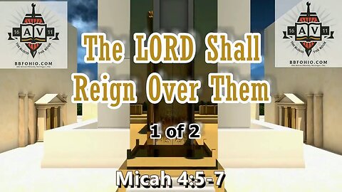 015 The LORD Shall Reign Over Them (Micah 4:5-7) 1 of 2