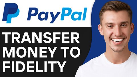 HOW TO TRANSFER MONEY FROM PAYPAL TO FIDELITY