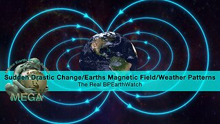 Sudden Drastic Change/Earths Magnetic Field/Weather Patterns - The Real BPEarthWatch
