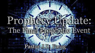Prophecy Update: The Final Prophetic Event