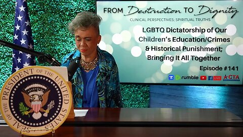 Episode #141 From Destruction to Dignity | LGBTQ Dictatorship of Education/Bringing It All Together