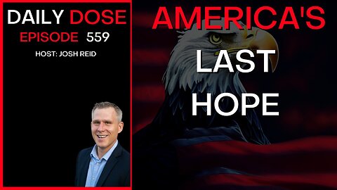 America's Last Hope | Ep. 559 - The Daily Dose