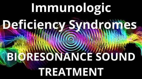 Immunologic Deficiency Syndromes _Resonance therapy session_BIORESONANCE SOUND THERAPY