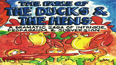 The Fable Of The Ducks & The Hens: A Dramatic Saga Of Intrigue, Propaganda And Subversion