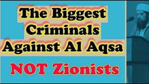 The Biggest Criminals Against Al Aqsa ( Not Zionists) & Islam