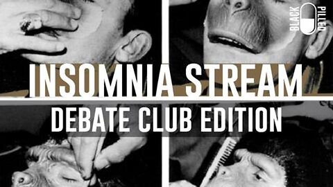 Blackpilled: Insomnia Stream #54: (Debate Club Edition) 3-20-2021