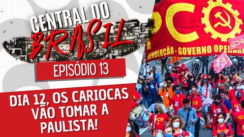 Dia 12, os cariocas vão tomar a Paulista! - Central do Brasil nº 13 - 02/12/21