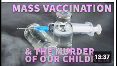 MASS VACCINATION and the MURDER of our CHILDREN