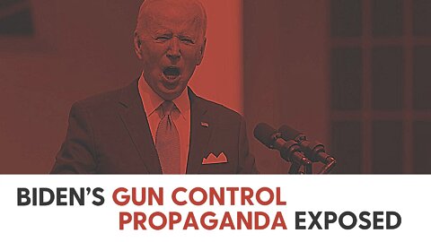 Biden’s Gun Control Propaganda Exposed