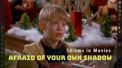 Idioms in movies: Afraid of your own shadow