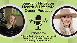 Episode 204 - Unlocking the Health Secrets of Colloidal Silver with Kelly Gray of Silver Biotics