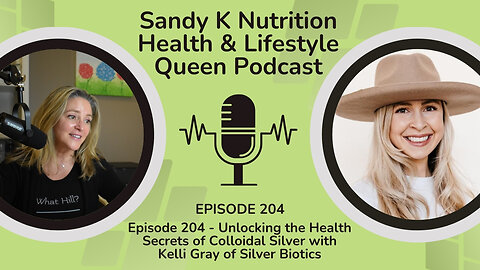 Episode 204 - Unlocking the Health Secrets of Colloidal Silver with Kelly Gray of Silver Biotics