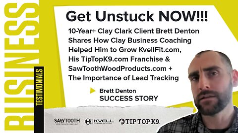 Business | Get Unstuck NOW!!! | 10-Year+ Clay Clark Client Brett Denton Shares How Clay Business Coaching Helped Him to Grow KvellFit.com, His TipTopK9.com Franchise & SawToothWoodProducts.com + The Importance of Lead Tracking