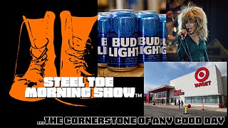 Steel Toe Evening Show 05-24-23 RIP Target, Bud Light, and Tina Turner