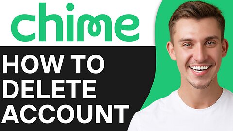 HOW TO DELETE CHIME ACCOUNT