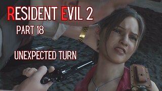 Resident Evil 2 Remake Part 18 - Unexpected Turn