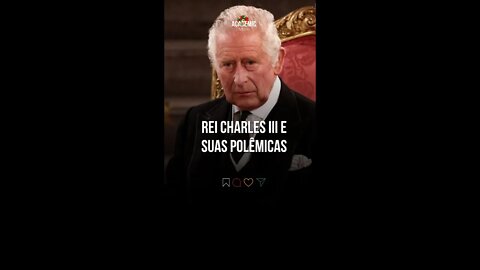 Rei Charles III e suas polêmicas