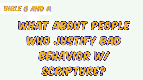 When People Justify Bad Behavior w/Scripture}