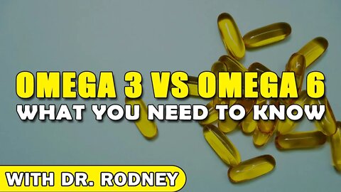 What You Need To Know About Omega 3 & Omega 6 With Dr. Rodney