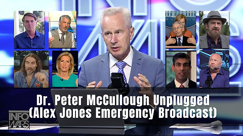 Dr. Peter McCullough Unplugged (Alex Jones Emergency Broadcast)