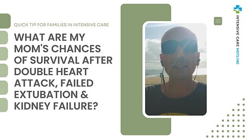 What are My Mom's Chances of Survival After Double Heart Attack, Failed Extubation & Kidney Failure?
