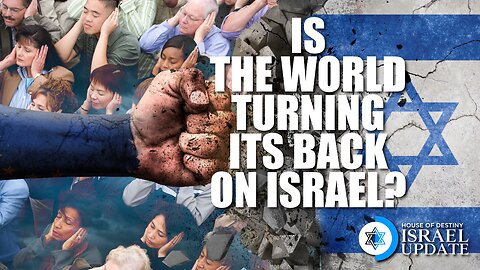 Is The World Turning Its Back On Israel? | Israel Update | House Of Destiny Network