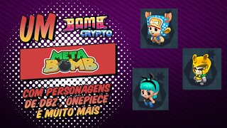 Metabomb NFT GAME estilo Bombcripto 2.0 com Personagens de DBZ Onepiece e MUITO MAIS