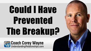 Could I Have Prevented The Breakup?