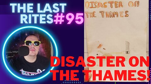 Disaster on the Thames | My story, aged 10 | The Last Rites #95