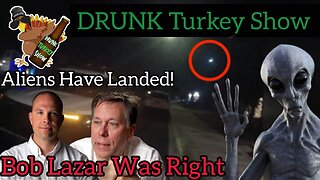 DRUNK Turkey Show: Aliens have Landed! Bob Lazar Was Right #ufo #Aliens