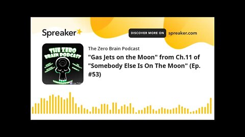 "Gas Jets on the Moon" from Ch.11 of "Somebody Else Is On The Moon" (Ep. #53) (made with Spreaker)