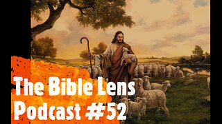 The Bible Lens Podcast #52: Why Jesus Says You CANNOT Lose Your Salvation (John 10:27-29)