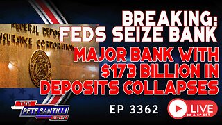 BREAKING! FEDS SEIZE BANK - MAJOR BANK WITH $173 BILLION IN DEPOSITS COLLAPSES | EP 3362-6PM