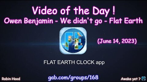 Flat Earth Clock app - Video of the Day (6/14/2023)