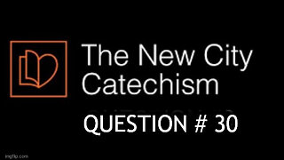 The New City Catechism Question # 30: What is faith in Jesus Christ?