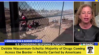 Debbie Wasserman-Schultz: Majority of Drugs Coming Across the Border — Mostly Carried by Americans