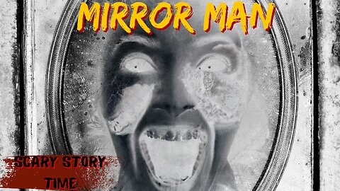 MIRROR MAN #Scary stories