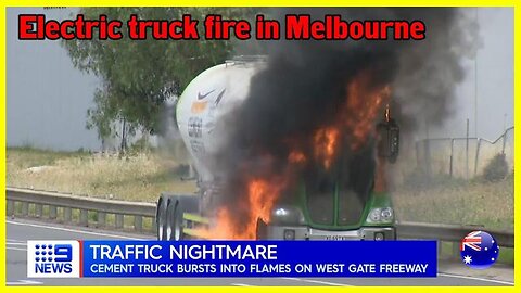 ELECTRIC CEMENT TRUCK CATCHES FIRE IN MELBOURNE