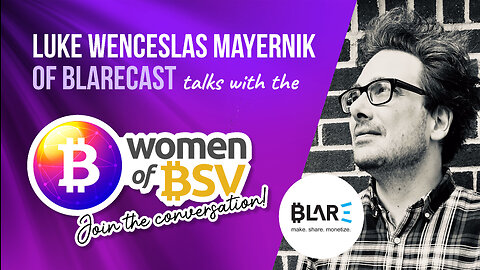 Luke Wenceslas Mayernik - COO of Blarecast Systems - Conversation #15 with the Women of BSV