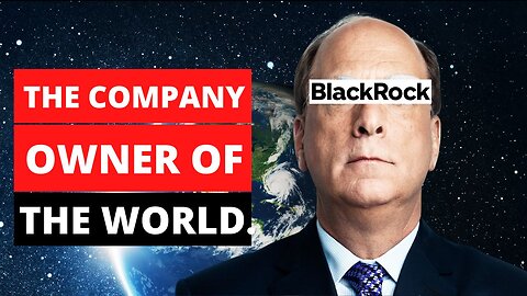 BLACKROCK : THE COMPANY OWNER OF THE WORLD