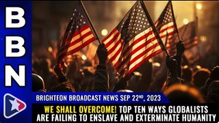 09-22-23 BBN - Top 10 ways globalists are FAILING to ENSLAVE & EXTERMINATE humanity