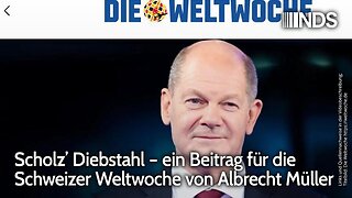 Scholz’ Diebstahl – ein Beitrag für die Schweizer Weltwoche von Albrecht Müller@NDS🙈