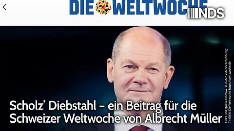 Scholz’ Diebstahl – ein Beitrag für die Schweizer Weltwoche von Albrecht Müller@NDS🙈